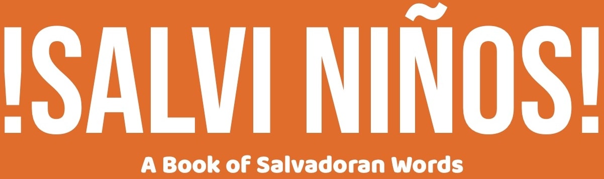 Book title. Salvi Niños: A Book of Salvadoran Words. By Varinia Castellanos. Illustrated by Néstor Lara Jr.